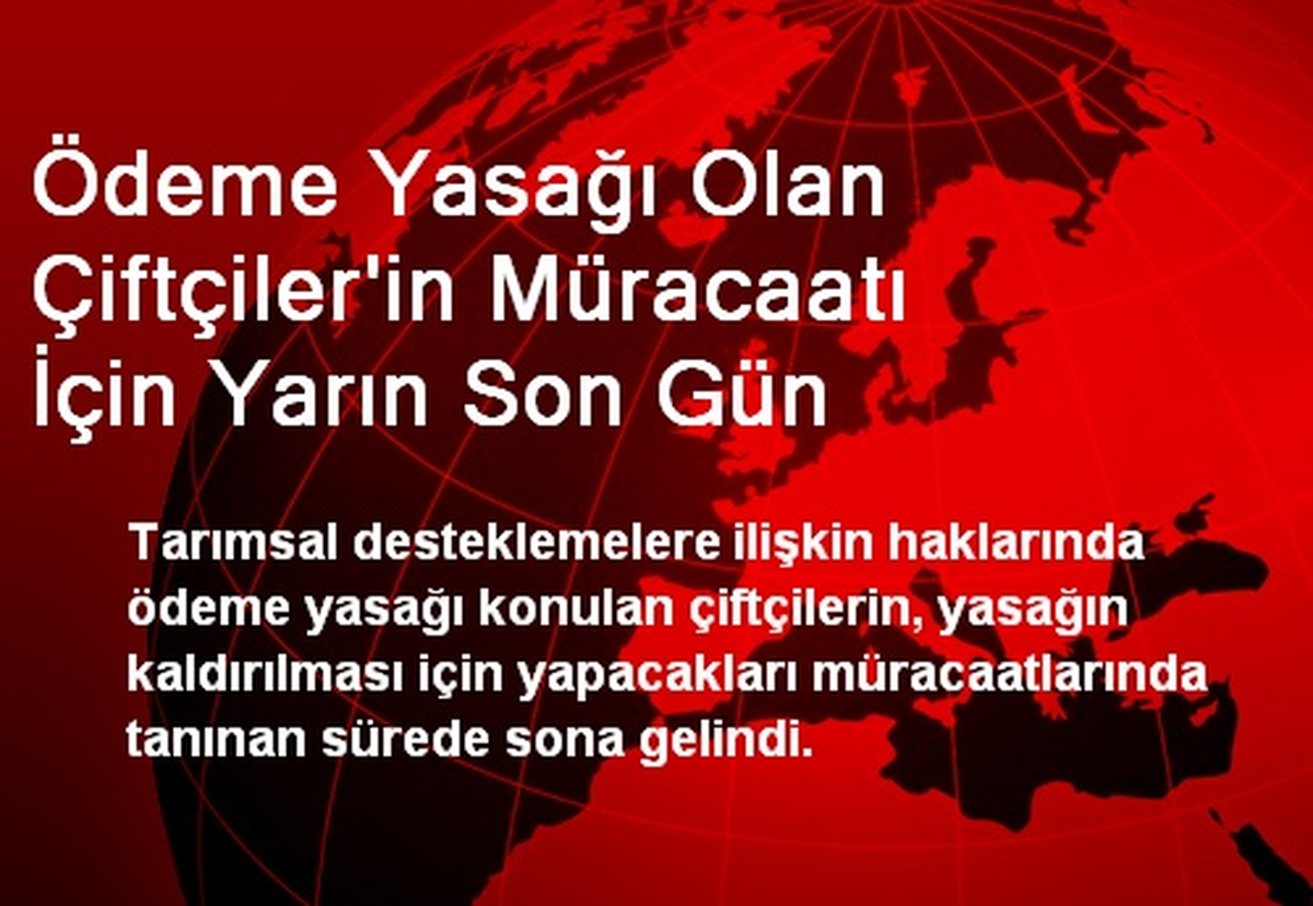 Ödeme Yasağı Olan Çiftçiler\'in Müracaatı İçin Yarın Son Gün