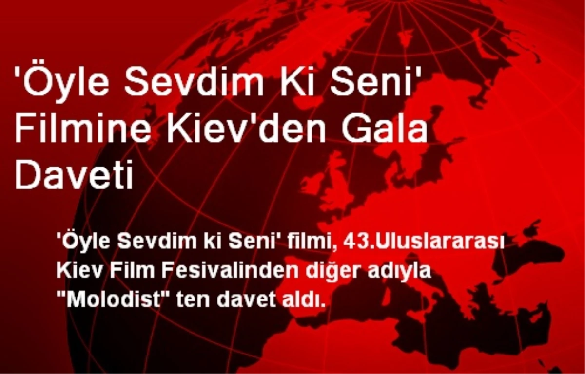 \'Öyle Sevdim Ki Seni\' Filmine Kiev\'den Gala Daveti