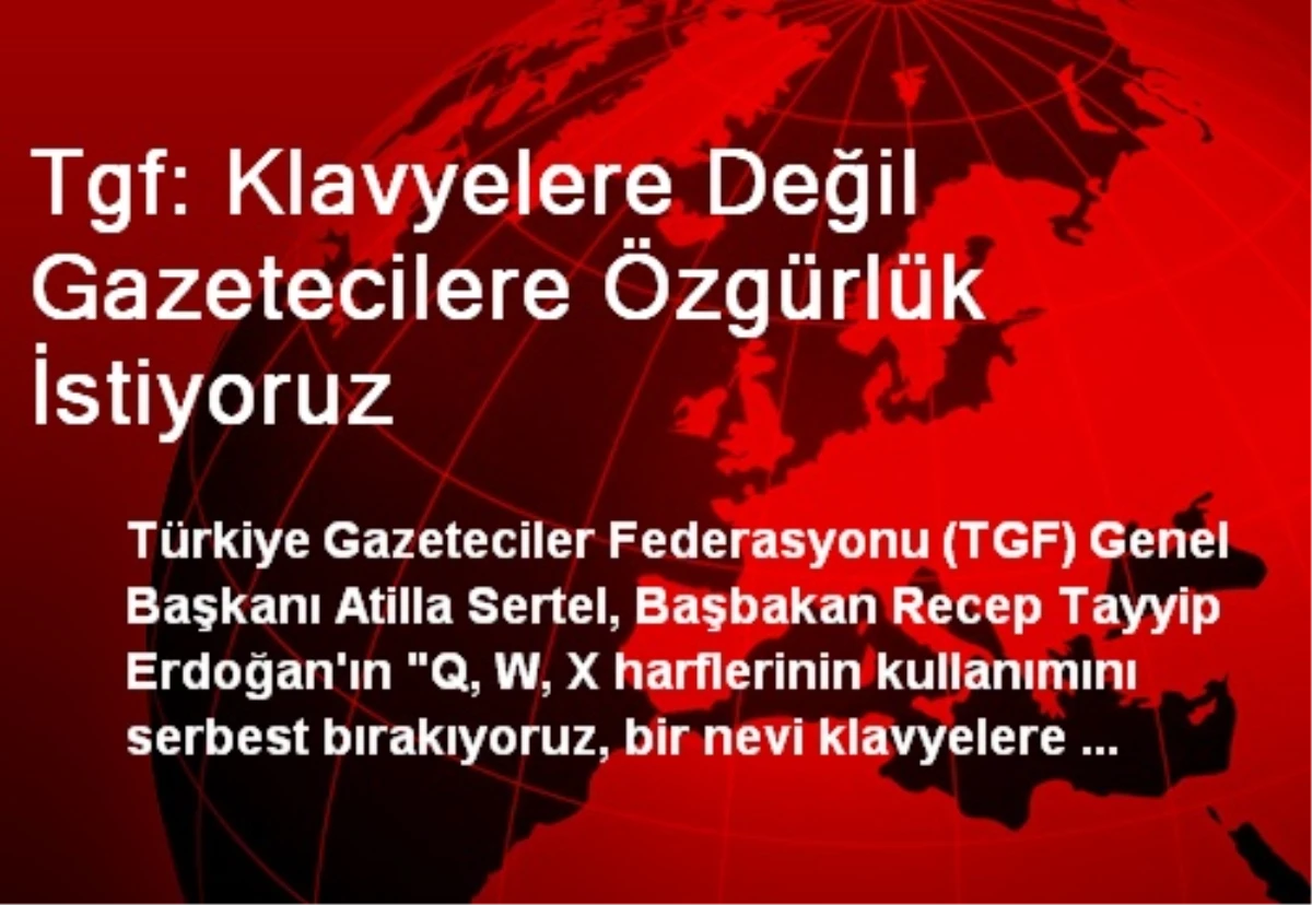 Tgf: Klavyelere Değil Gazetecilere Özgürlük İstiyoruz