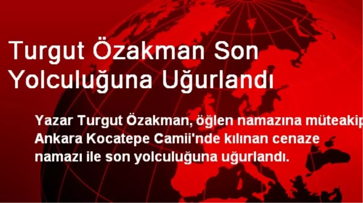 Turgut Özakman Son Yolculuğuna Uğurlandı