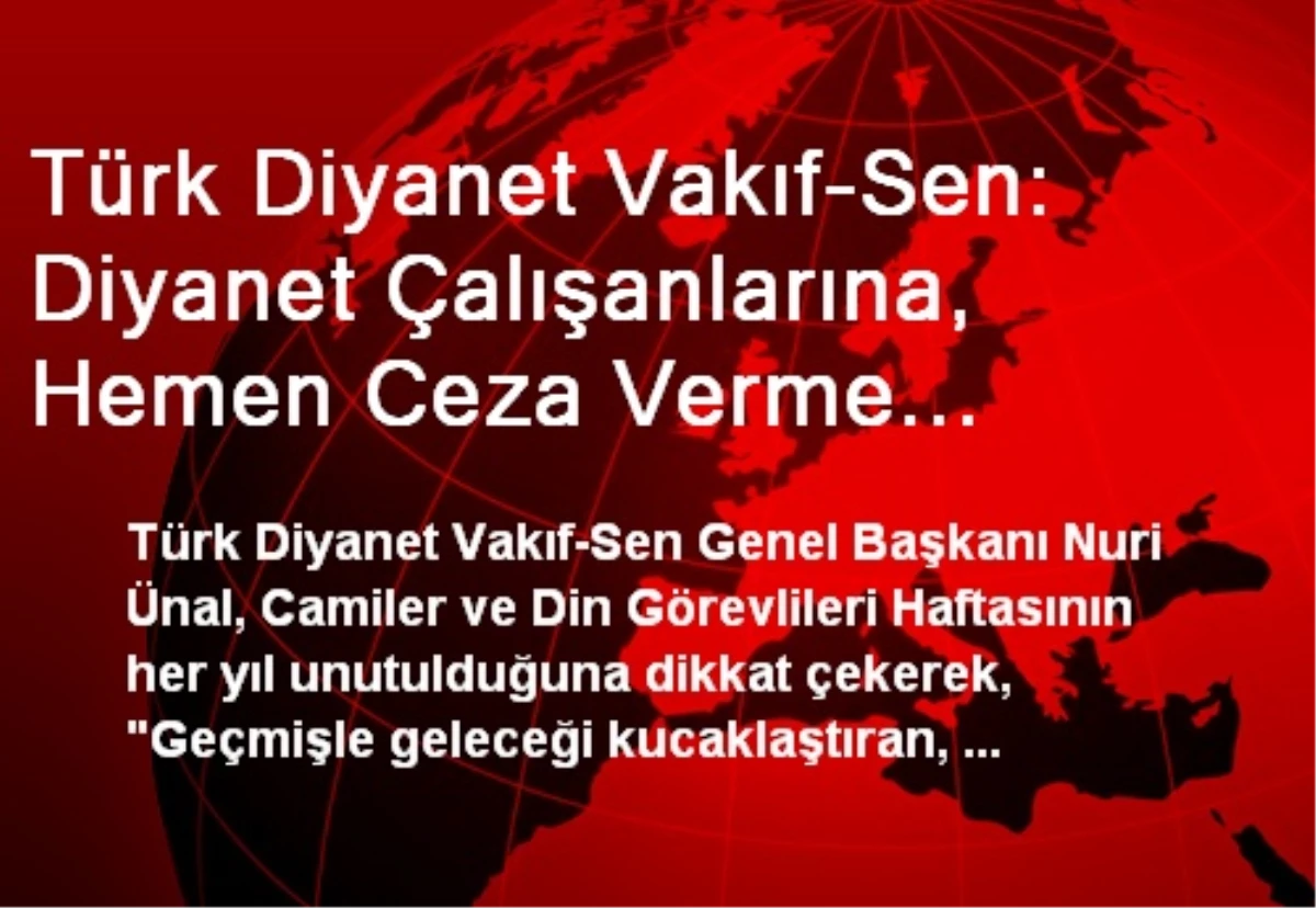 Türk Diyanet Vakıf-Sen: Diyanet Çalışanlarına, Hemen Ceza Verme Alışkanlığından Vazgeçilmeli