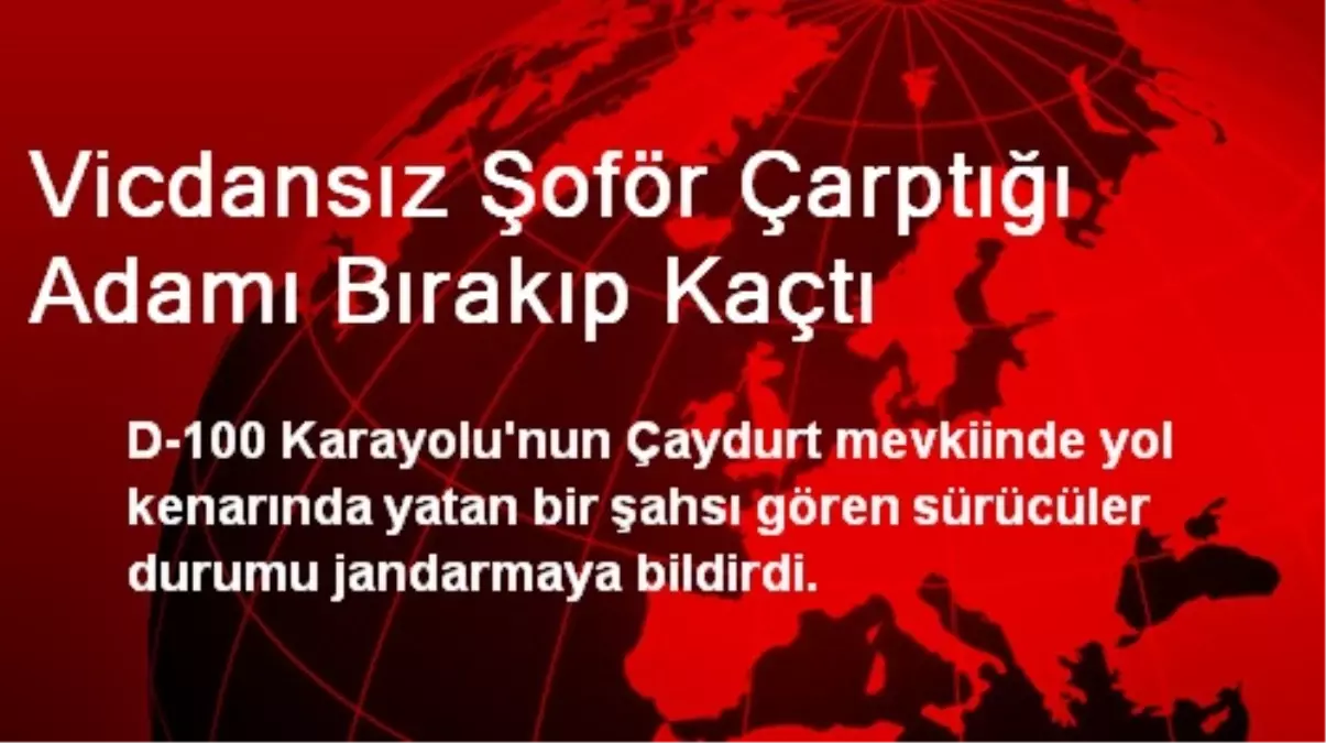 Vicdansız Şoför Çarptığı Adamı Bırakıp Kaçtı