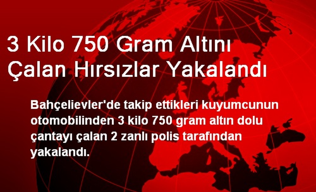 3 Kilo 750 Gram Altını Çalan Hırsızlar Yakalandı