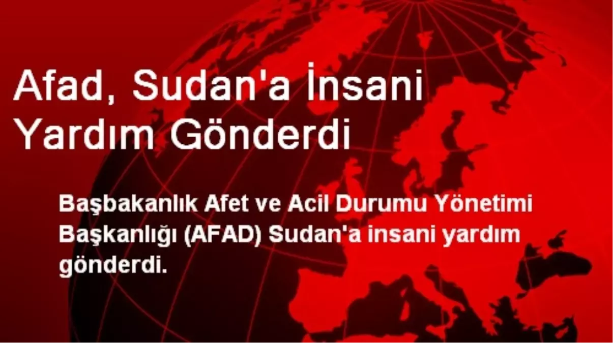 Afad, Sudan\'a İnsani Yardım Gönderdi