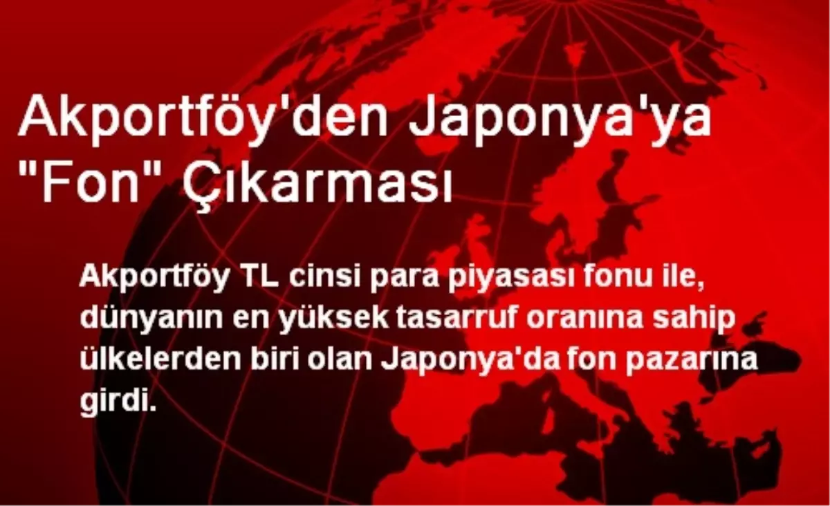 Akportföy\'den Japonya\'ya "Fon" Çıkarması