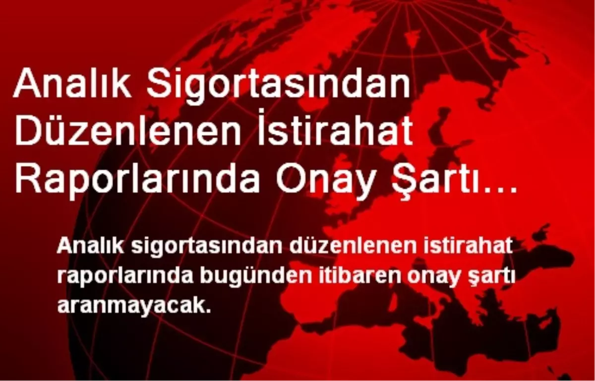 Analık Sigortasından Düzenlenen İstirahat Raporlarında Onay Şartı Aranmayacak