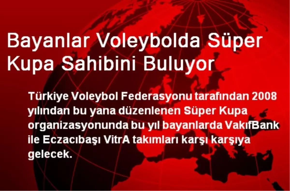 Bayanlar Voleybolda Süper Kupa Sahibini Buluyor