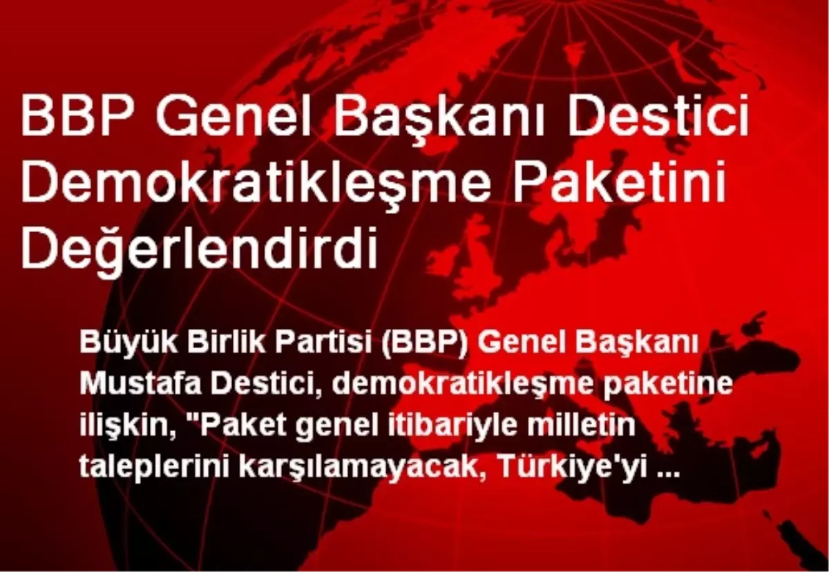 BBP Genel Başkanı Destici Demokratikleşme Paketini Değerlendirdi