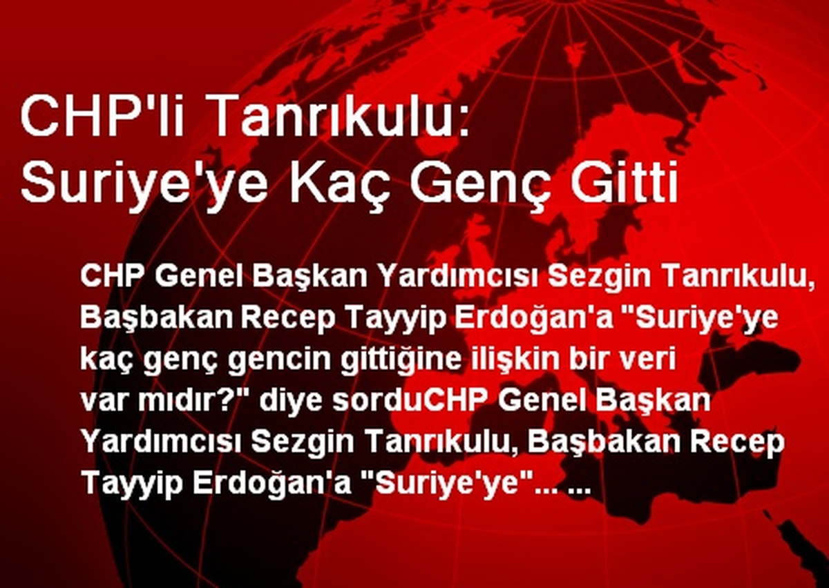 CHP\'li Tanrıkulu: Suriye\'ye Kaç Genç Gitti