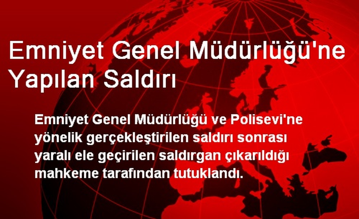 Emniyet Genel Müdürlüğü\'ne Yapılan Saldırı