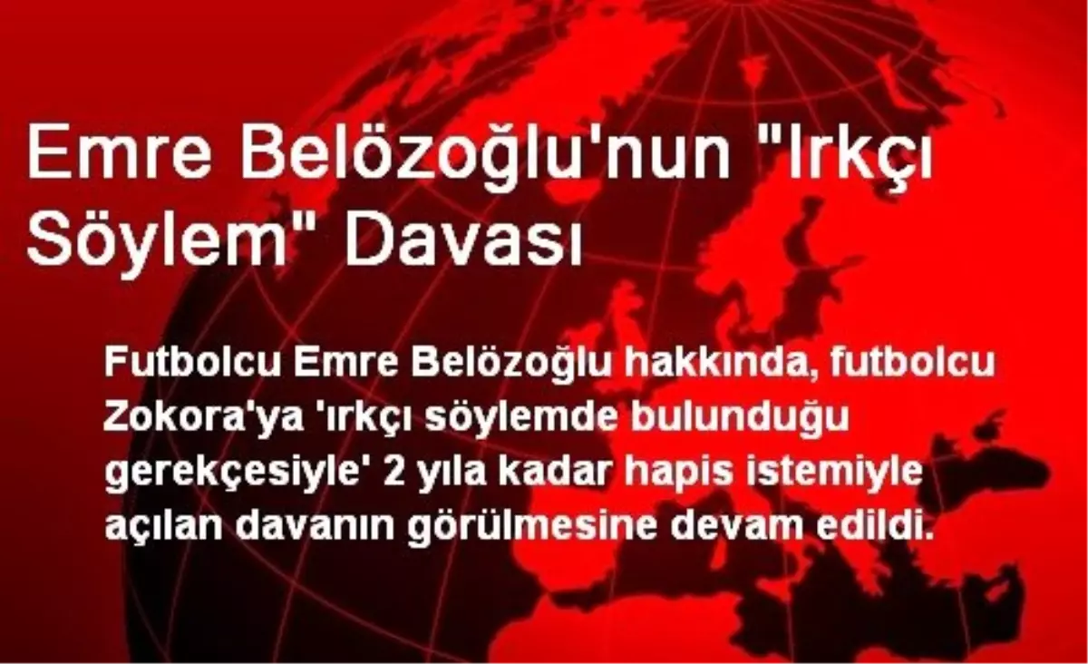 Emre Belözoğlu\'nun "Irkçı Söylem" Davası