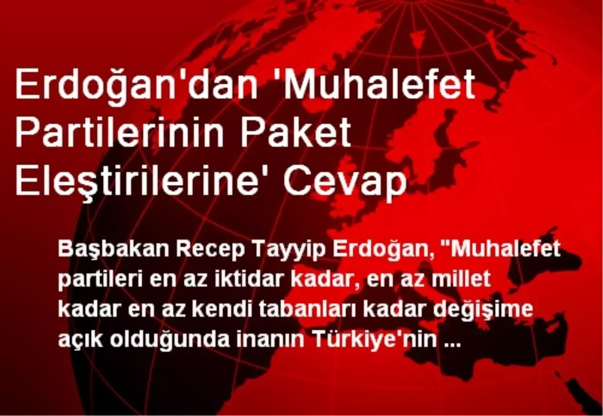 Erdoğan\'dan \'Muhalefet Partilerinin Paket Eleştirilerine\' Cevap