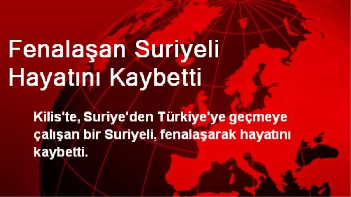 Fenalaşan Suriyeli Hayatını Kaybetti