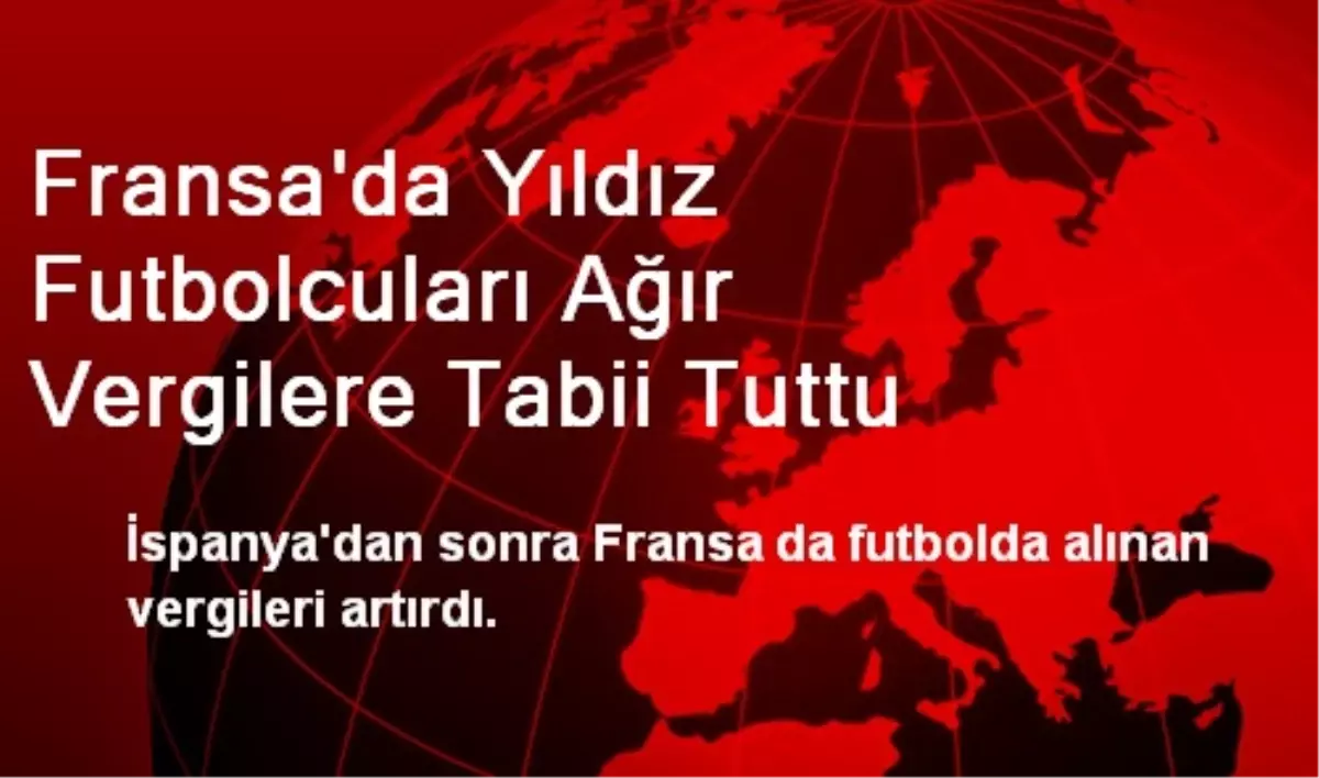 Fransa\'da Yıldız Futbolcuları Ağır Vergilere Tabii Tuttu