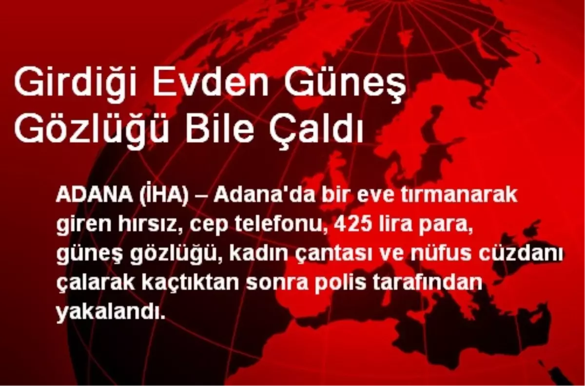 Girdiği Evden Güneş Gözlüğü Bile Çaldı