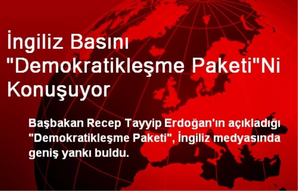 İngiliz Basını "Demokratikleşme Paketi"ni Konuşuyor