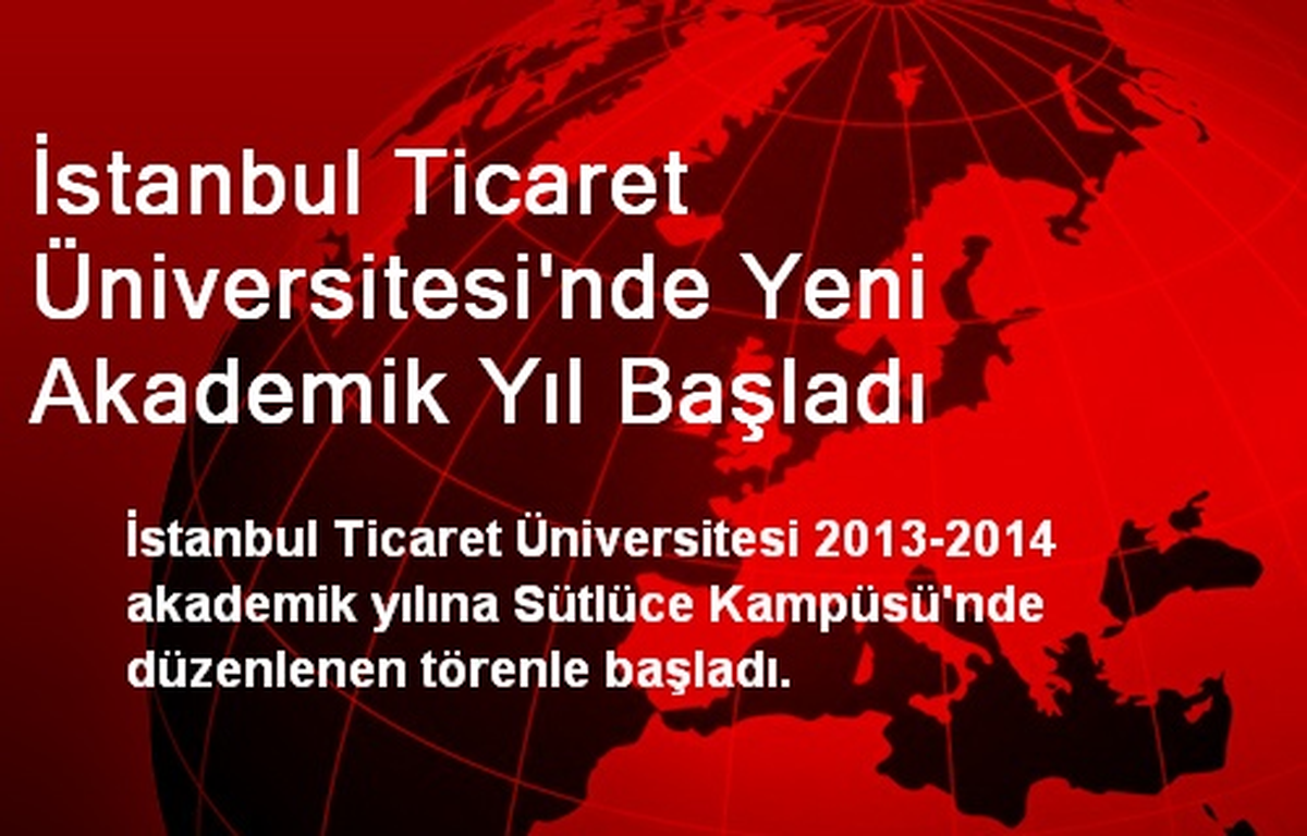 İstanbul Ticaret Üniversitesi\'nde Yeni Akademik Yıl Başladı