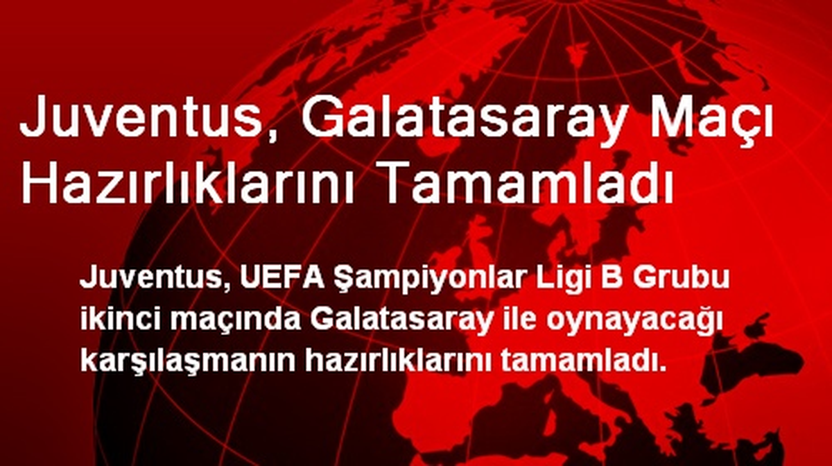 Juventus, Galatasaray Maçı Hazırlıklarını Tamamladı