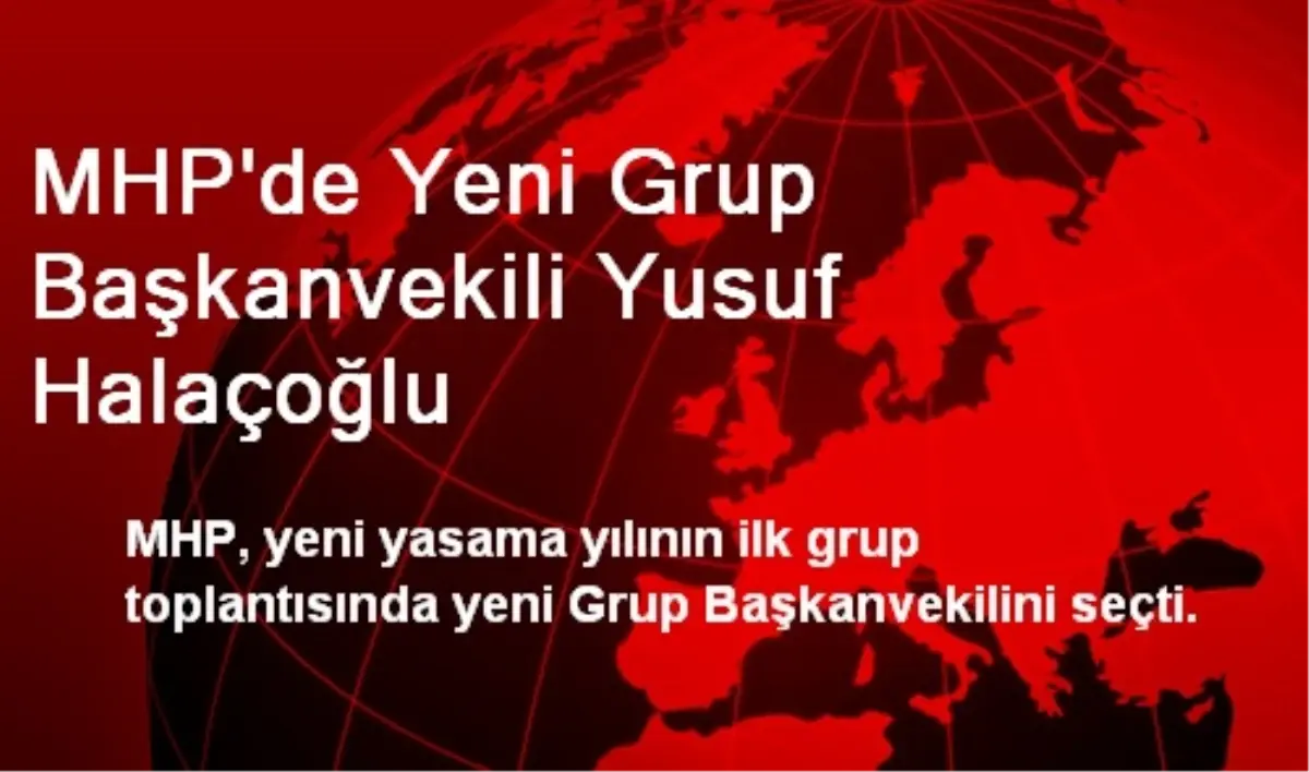 MHP\'de Yeni Grup Başkanvekili Yusuf Halaçoğlu