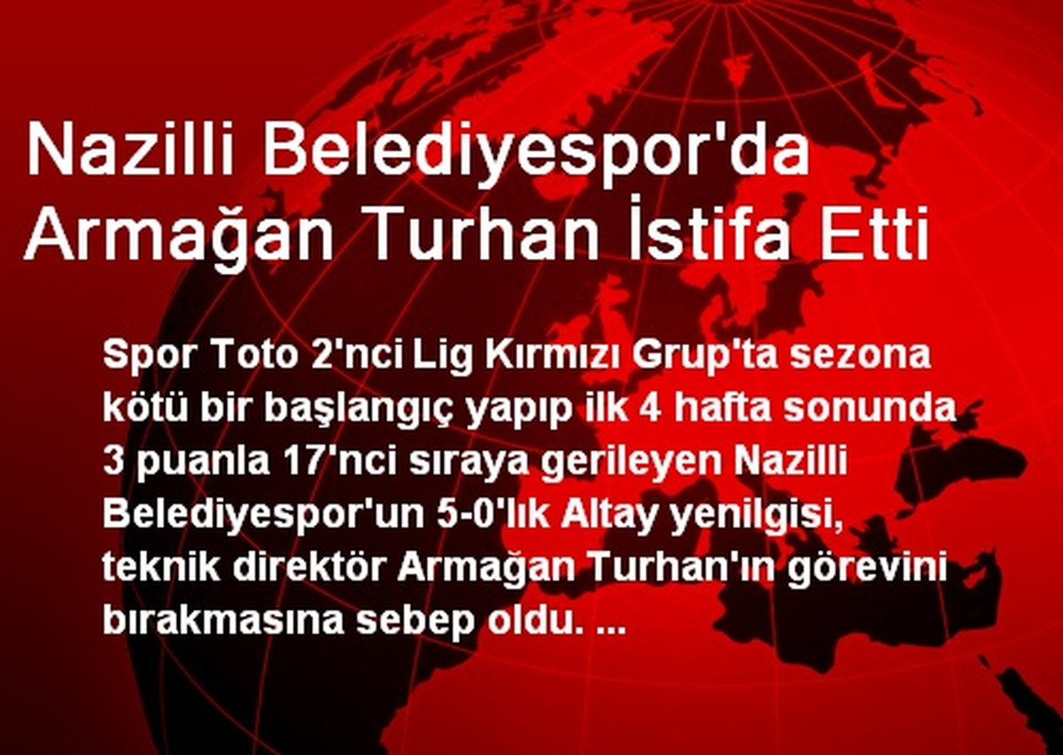 Nazilli Belediyespor\'da Armağan Turhan İstifa Etti