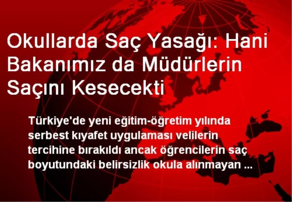 Okullarda Saç Yasağı: Hani Bakanımız da Müdürlerin Saçını Kesecekti