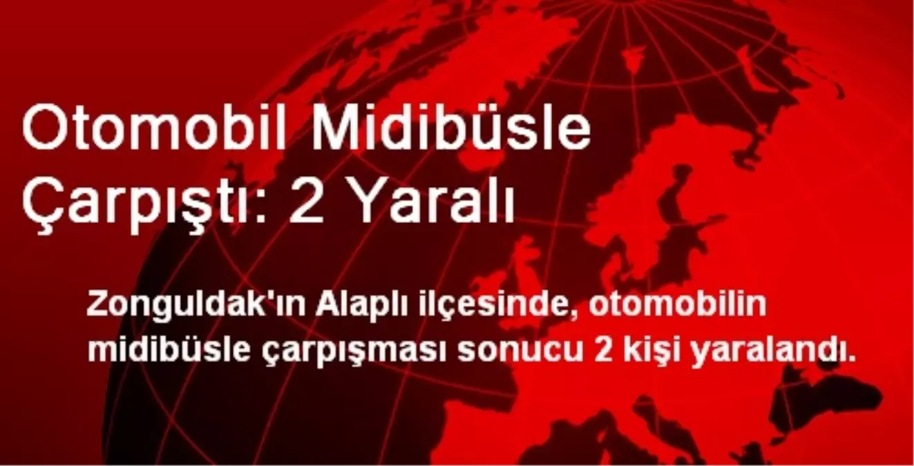 Otomobil Midibüsle Çarpıştı: 2 Yaralı