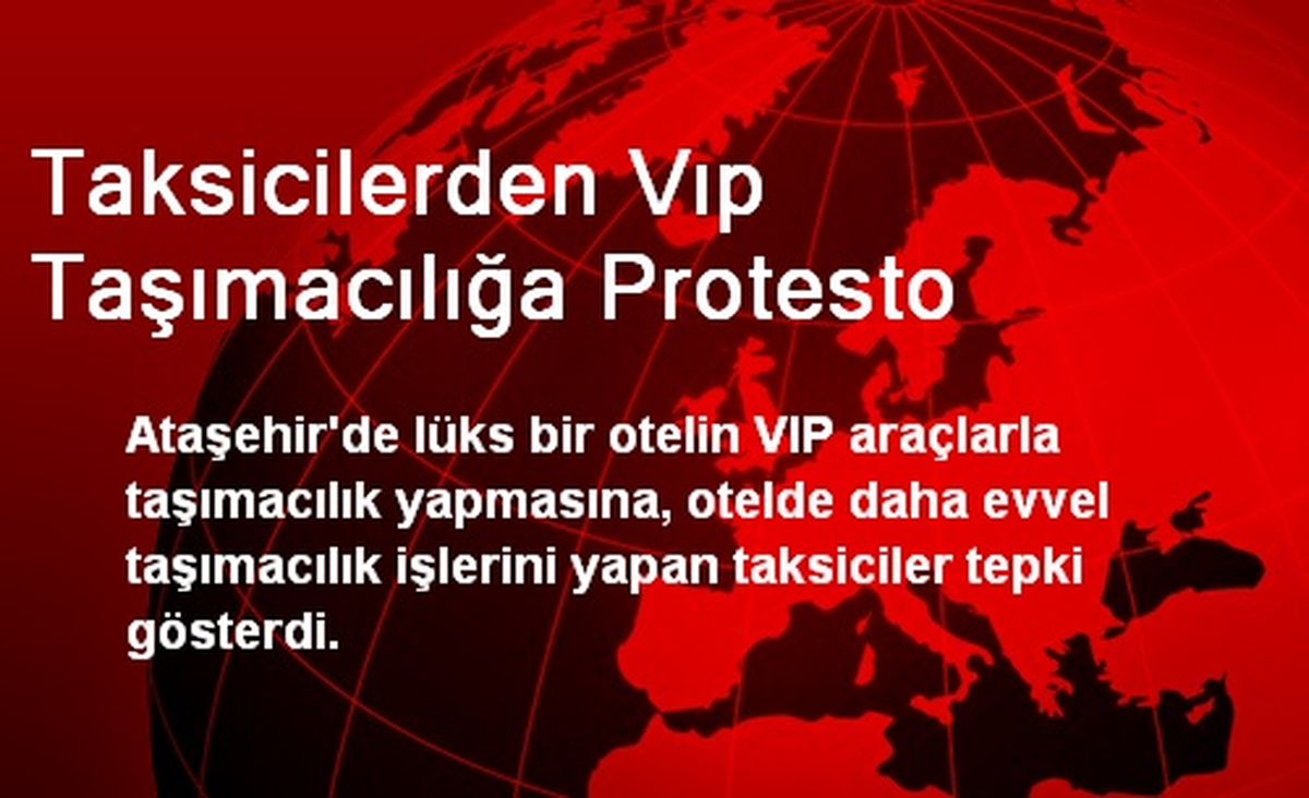 Taksicilerden VIP Taşımacılığa Protesto
