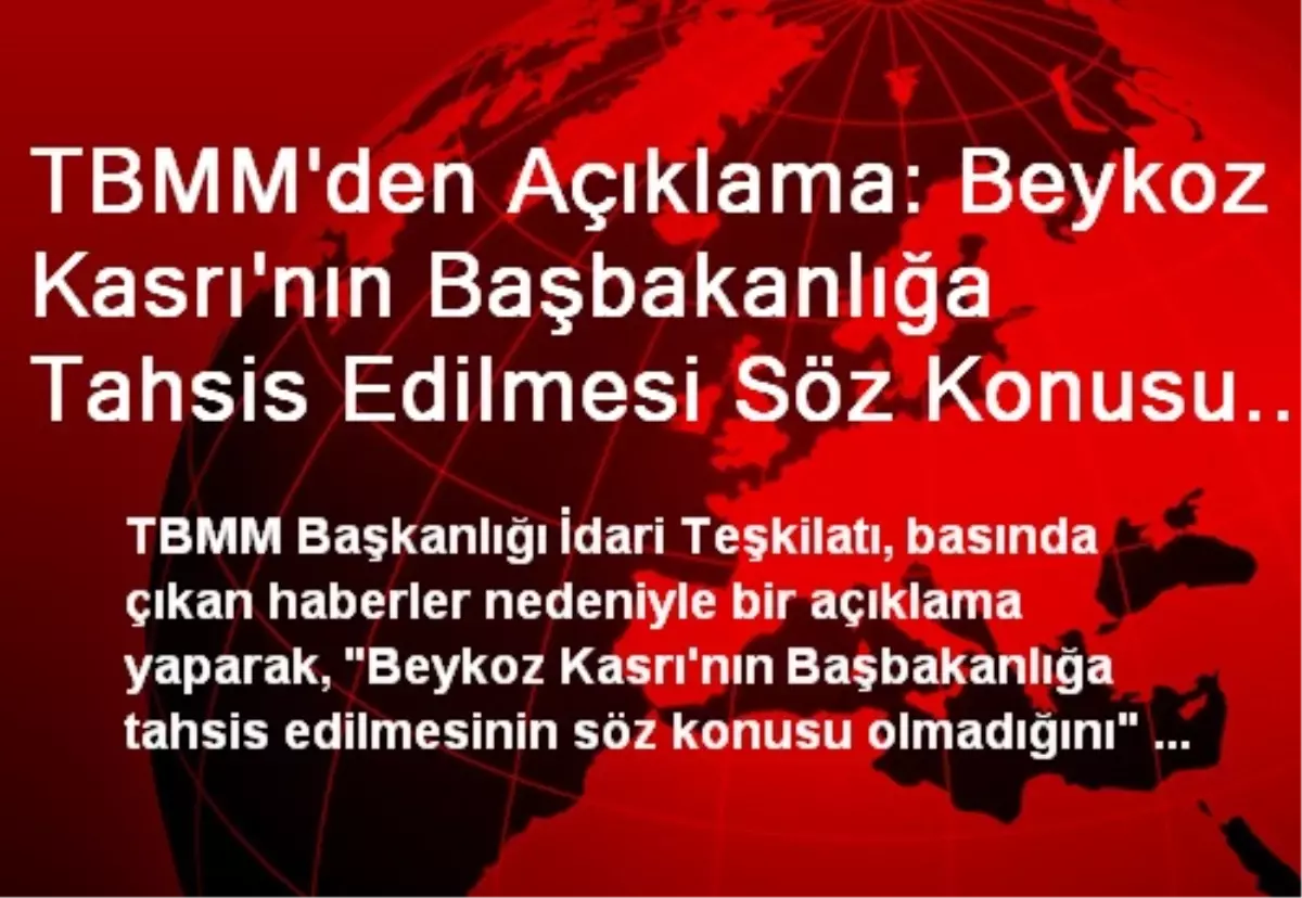 TBMM\'den Açıklama: Beykoz Kasrı\'nın Başbakanlığa Tahsis Edilmesi Söz Konusu Değil