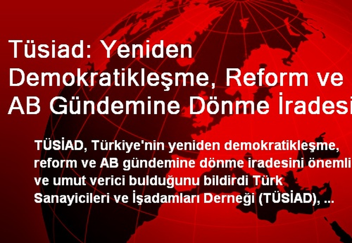 TÜSİAD: Yeniden Demokratikleşme Umut Verici