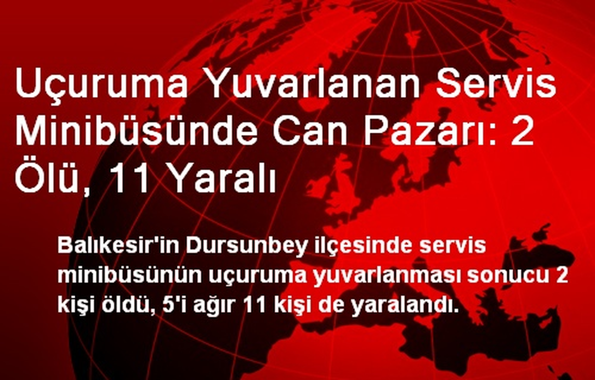 Uçuruma Yuvarlanan Servis Minibüsünde Can Pazarı: 2 Ölü, 11 Yaralı