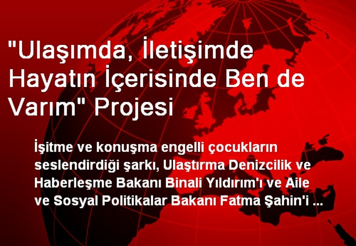 "Ulaşımda, İletişimde Hayatın İçerisinde Ben de Varım" Projesi
