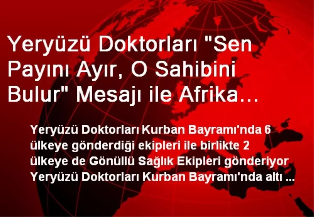 Yeryüzü Doktorları "Sen Payını Ayır, O Sahibini Bulur" Mesajı ile Afrika Kurban Organizasyonunu...