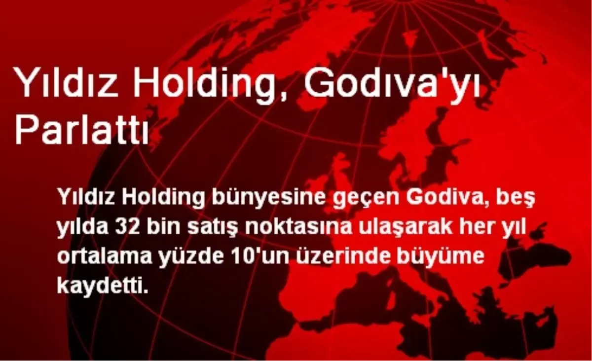 Yıldız Holding, Godıva\'yı Parlattı