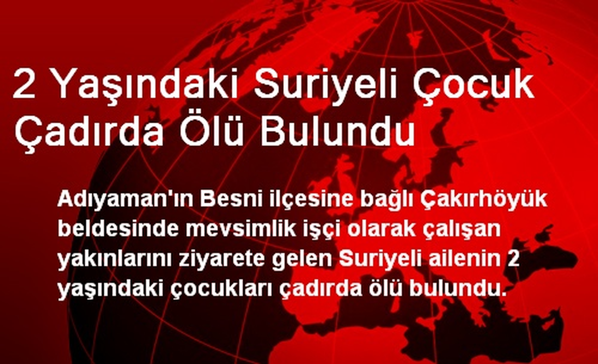 2 Yaşındaki Suriyeli Çocuk Çadırda Ölü Bulundu