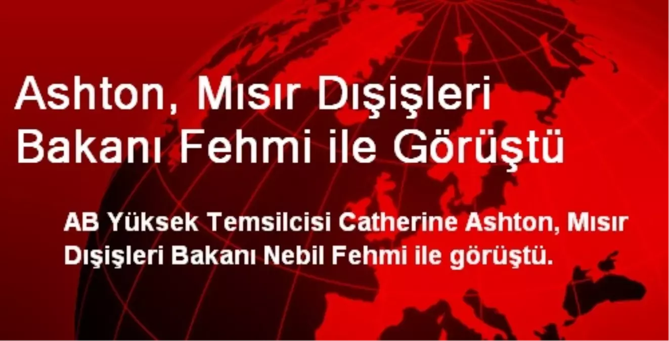 Ashton, Mısır Dışişleri Bakanı Fehmi ile Görüştü