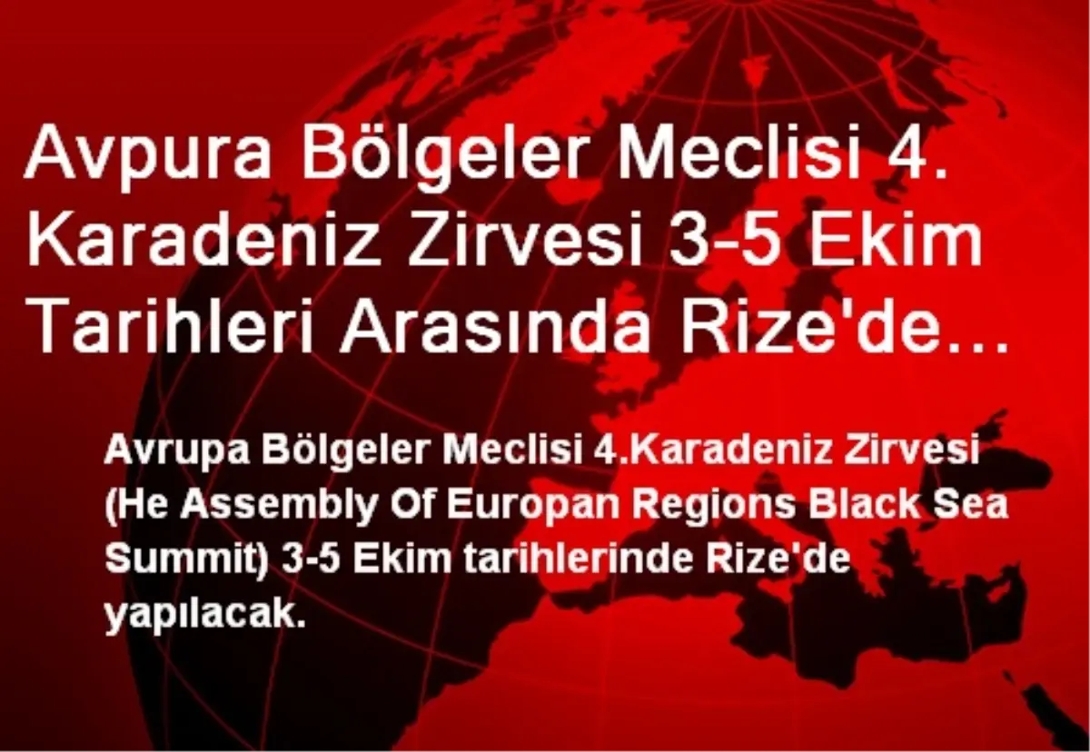 Avpura Bölgeler Meclisi 4. Karadeniz Zirvesi 3-5 Ekim Tarihleri Arasında Rize\'de Yapılacak