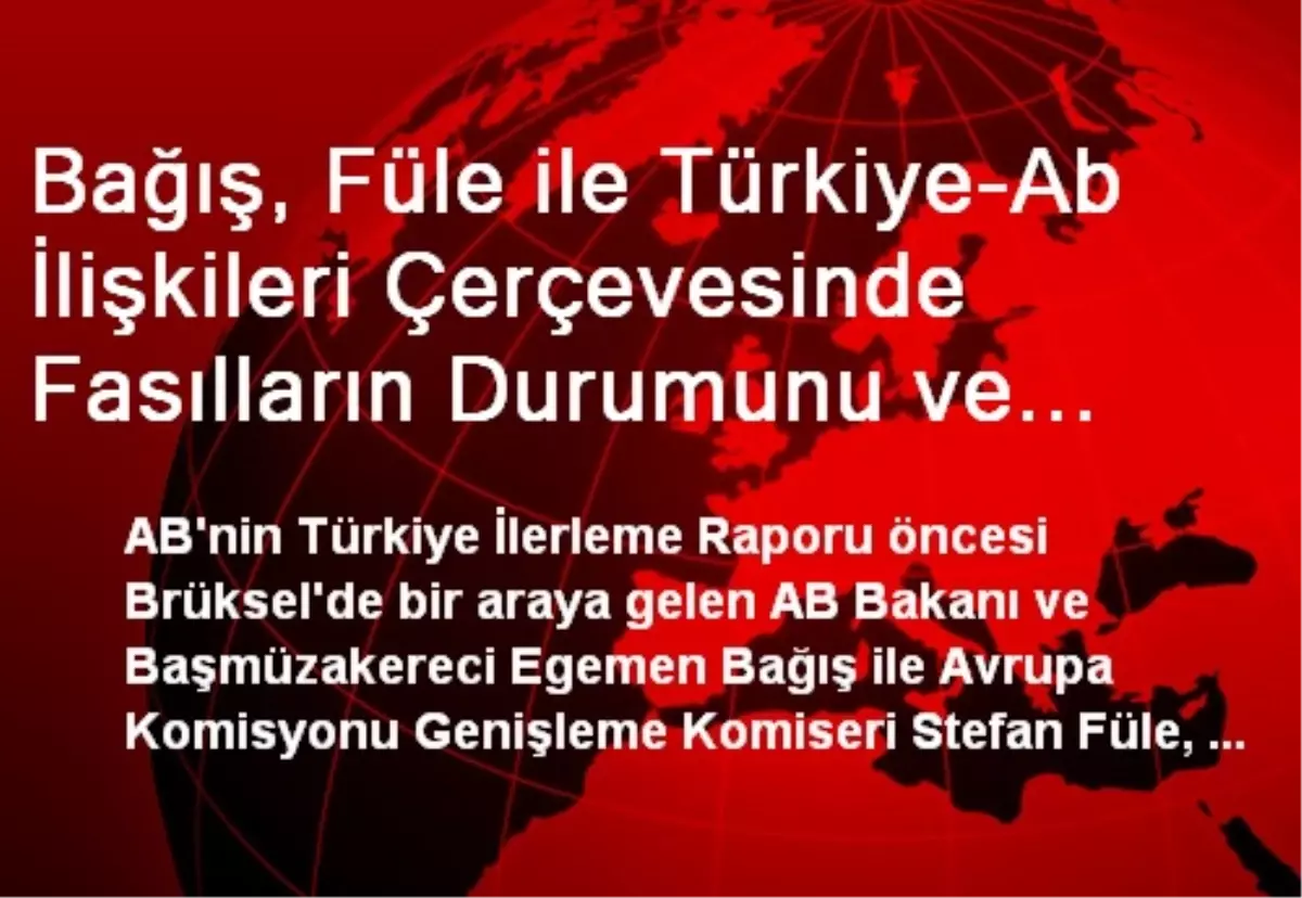 Bağış, Füle ile Türkiye-Ab İlişkileri Çerçevesinde Fasılların Durumunu ve İlerleme Raporunu Görüştü