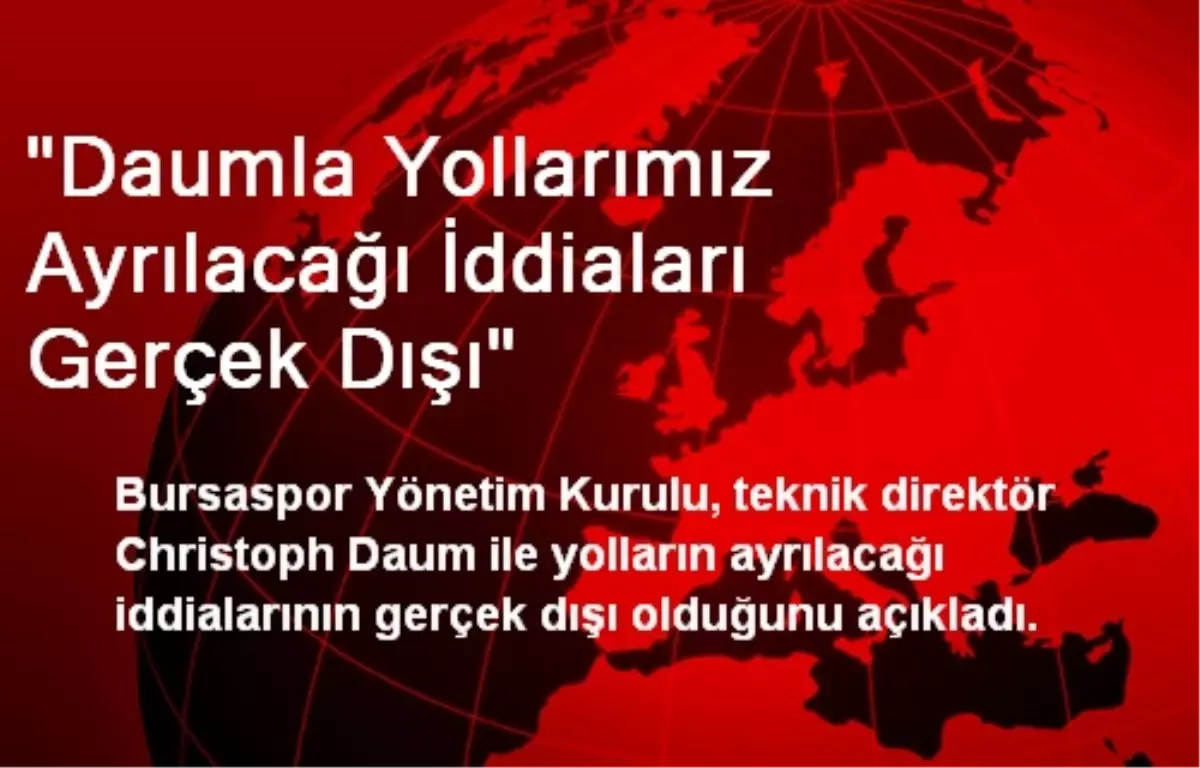 "Daumla Yollarımız Ayrılacağı İddiaları Gerçek Dışı"