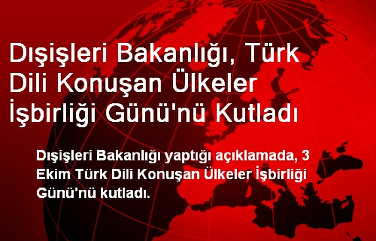 Dışişleri Bakanlığı, Türk Dili Konuşan Ülkeler İşbirliği Günü\'nü Kutladı
