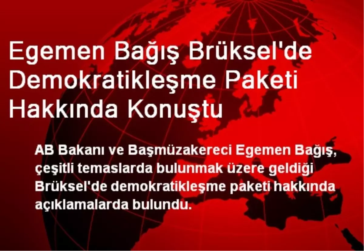 Egemen Bağış Brüksel\'de Demokratikleşme Paketi Hakkında Konuştu