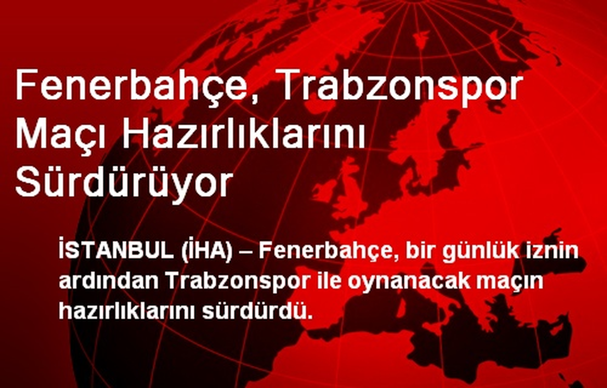 Fenerbahçe, Trabzonspor Maçı Hazırlıklarını Sürdürüyor
