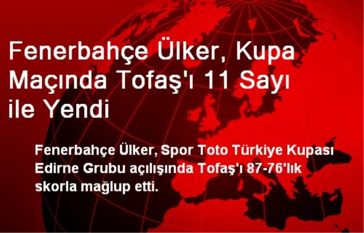 Fenerbahçe Ülker, Kupa Maçında Tofaş\'ı 11 Sayı ile Yendi