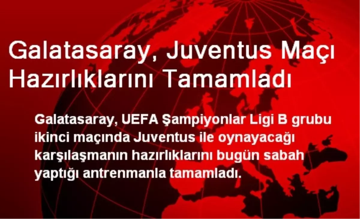 Galatasaray, Juventus Maçı Hazırlıklarını Tamamladı