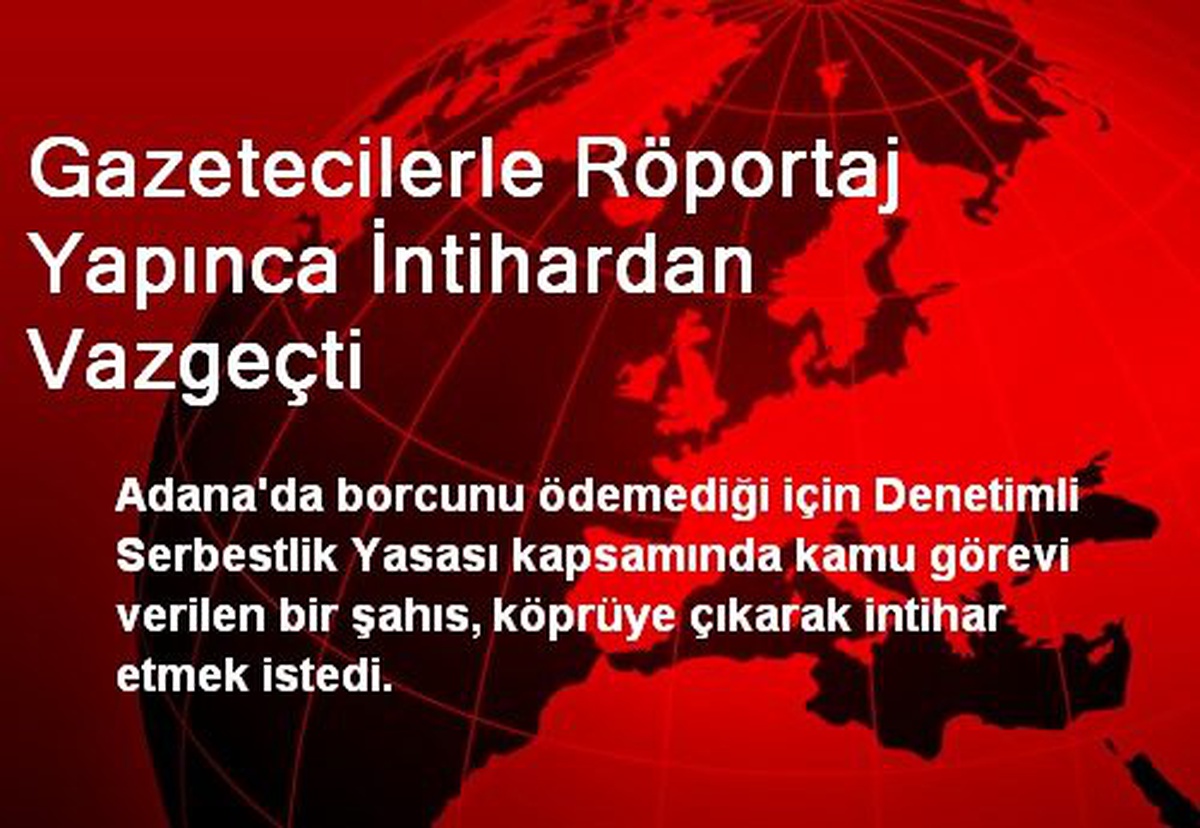 Gazetecilerle Röportaj Yapınca İntihardan Vazgeçti