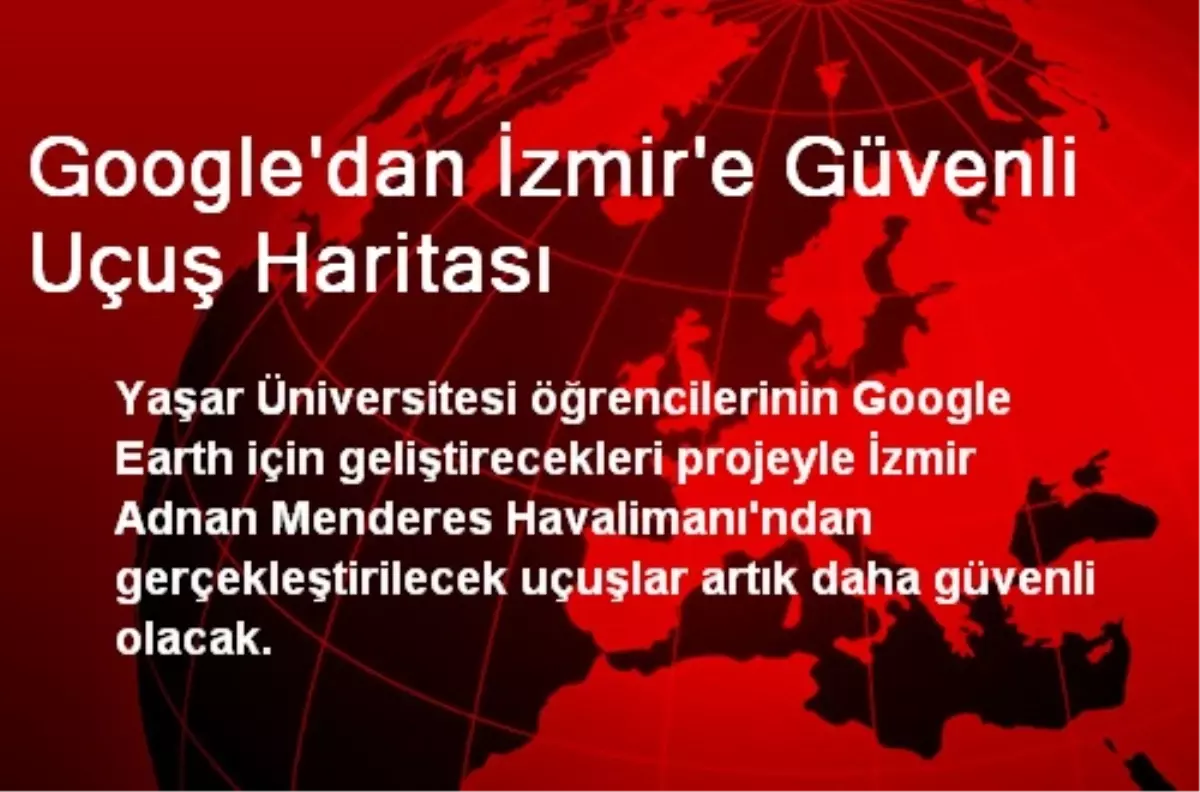 Google\'dan İzmir\'e Güvenli Uçuş Haritası