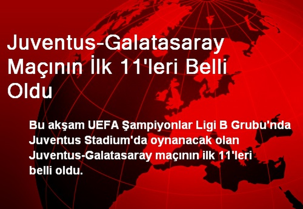 Juventus-Galatasaray Maçının İlk 11\'leri Belli Oldu