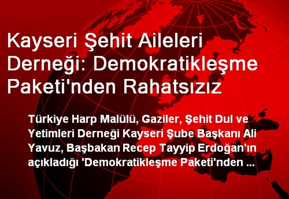 Kayseri Şehit Aileleri Derneği: Demokratikleşme Paketi\'nden Rahatsızız