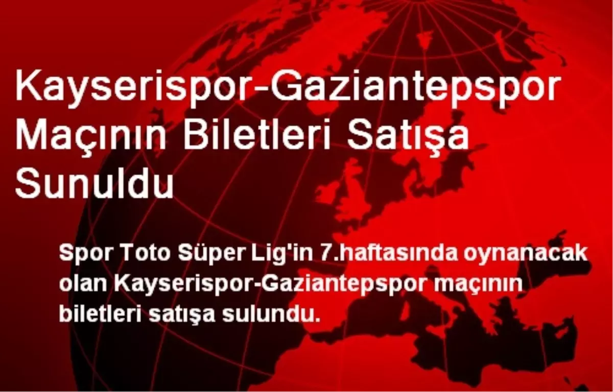 Kayserispor-Gaziantepspor Maçının Biletleri Satışa Sunuldu