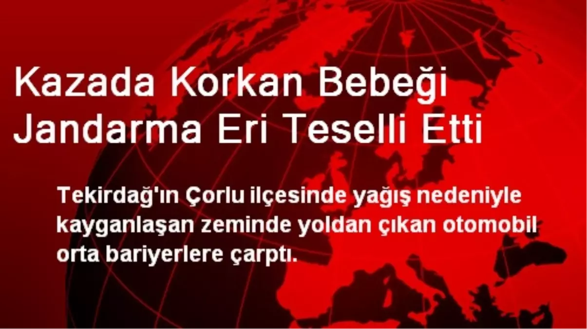 Kazada Korkan Bebeği Jandarma Eri Teselli Etti