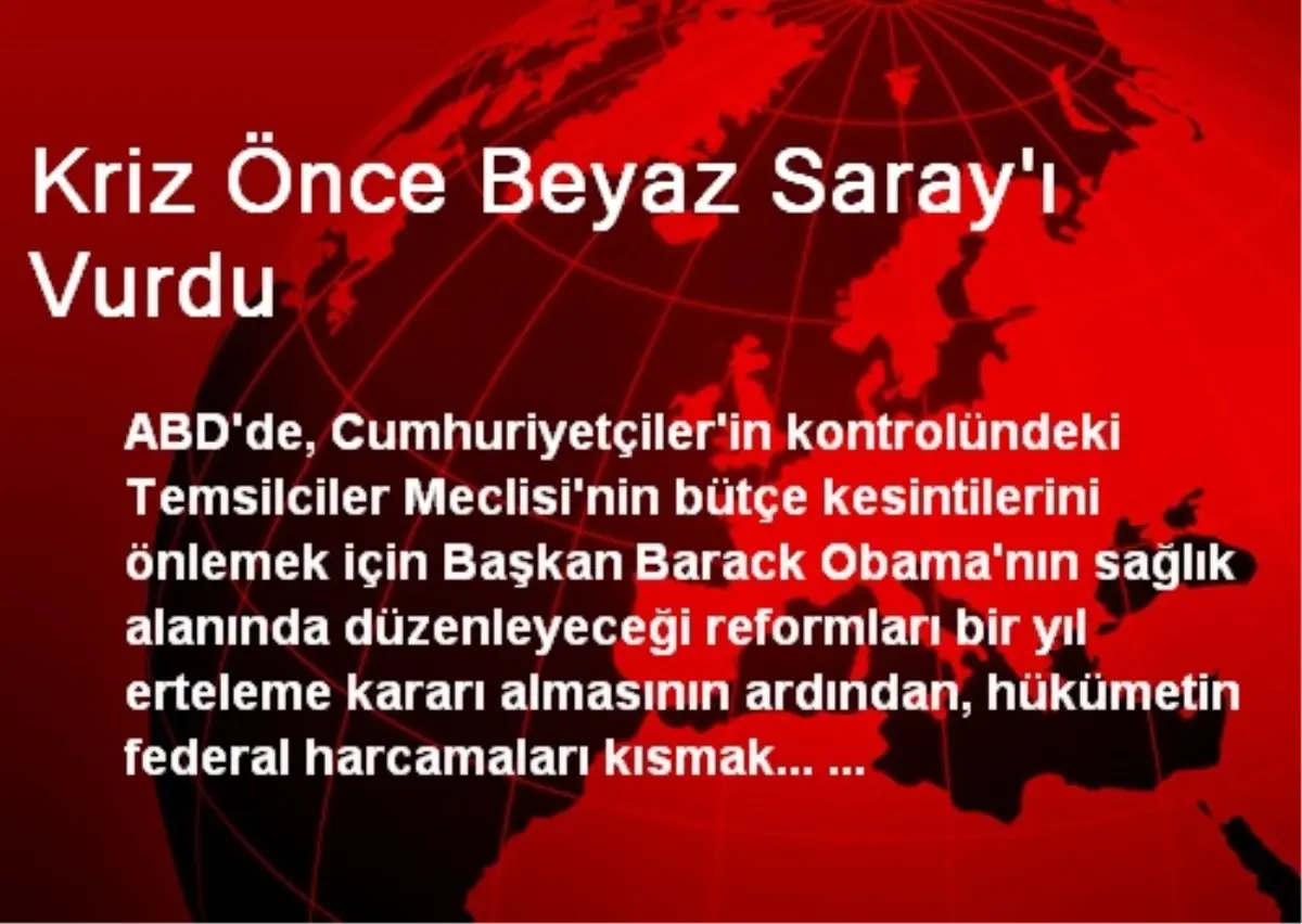 Kriz Önce Beyaz Saray\'ı Vurdu